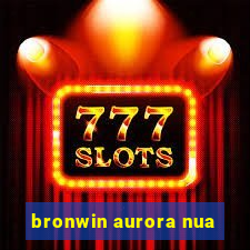 bronwin aurora nua