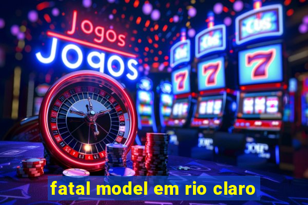 fatal model em rio claro