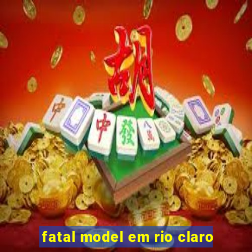 fatal model em rio claro