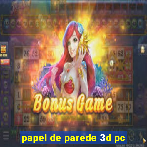 papel de parede 3d pc