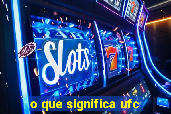 o que significa ufc