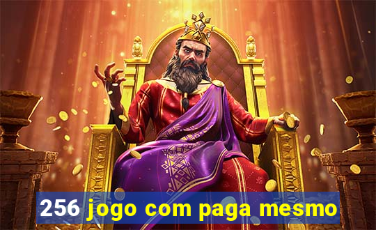 256 jogo com paga mesmo