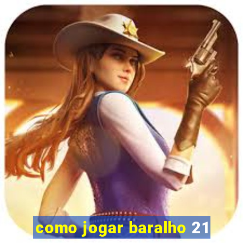 como jogar baralho 21