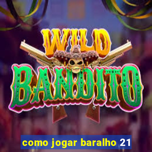 como jogar baralho 21