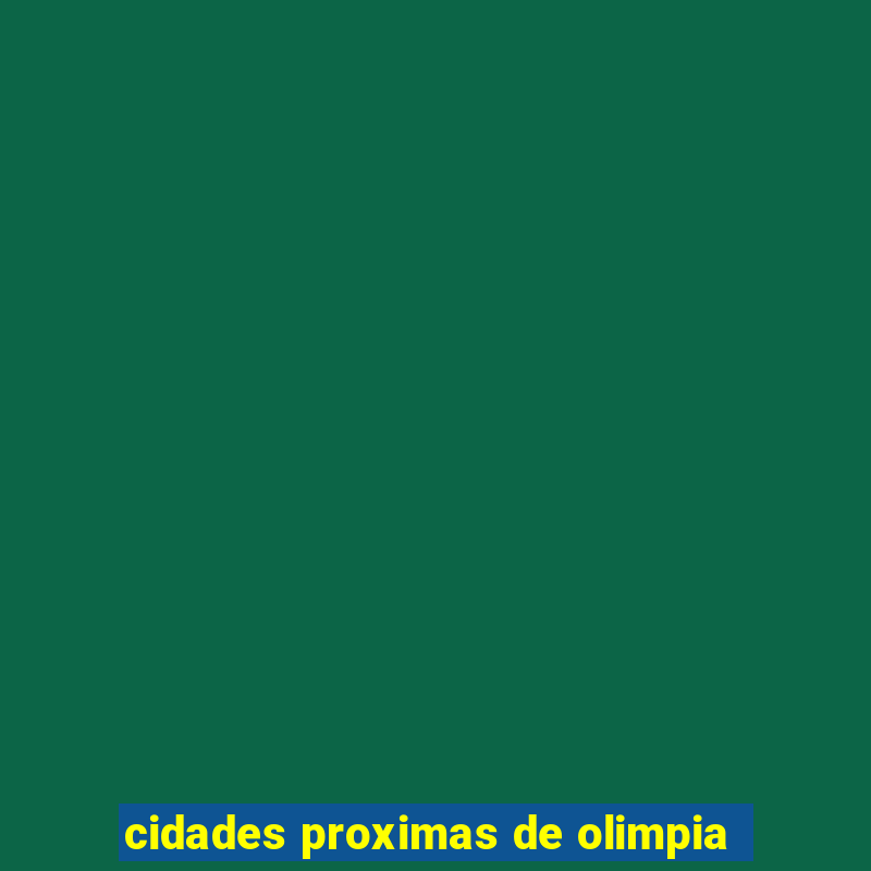 cidades proximas de olimpia