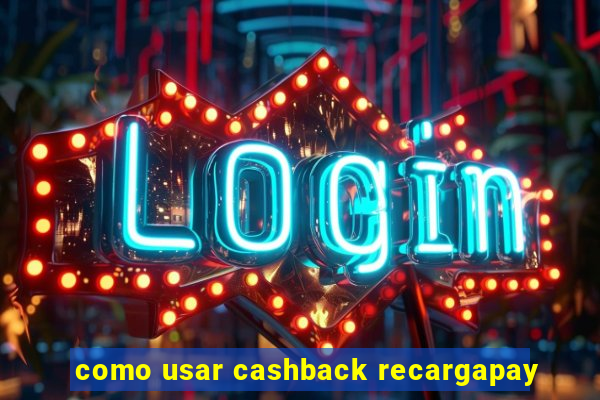 como usar cashback recargapay