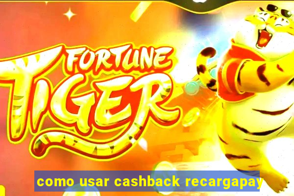 como usar cashback recargapay