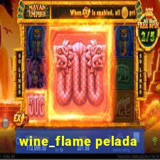 wine_flame pelada