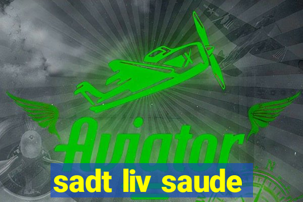 sadt liv saude