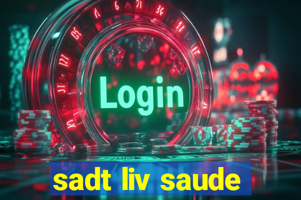 sadt liv saude