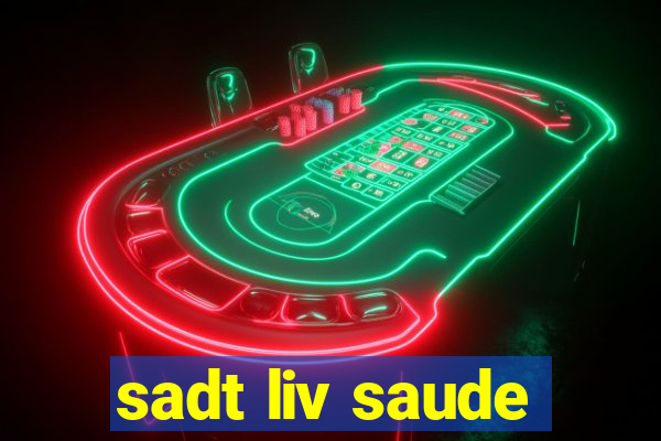 sadt liv saude