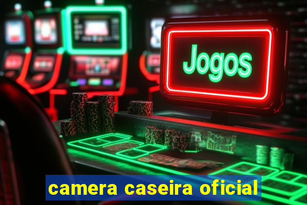 camera caseira oficial