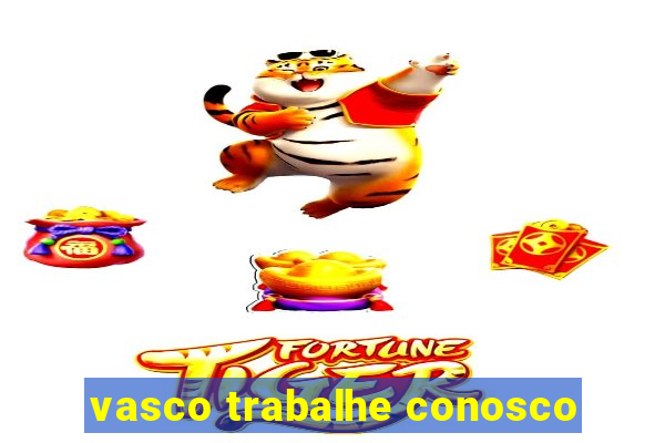 vasco trabalhe conosco