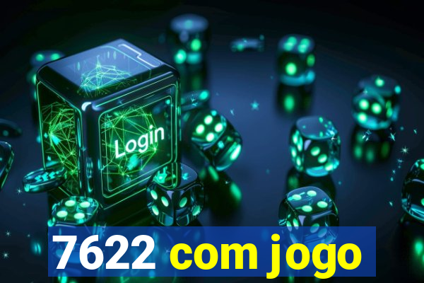 7622 com jogo