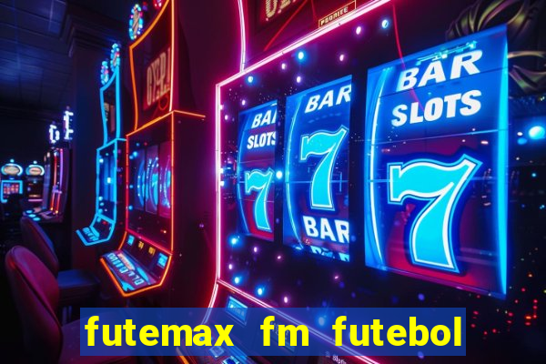 futemax fm futebol ao vivo