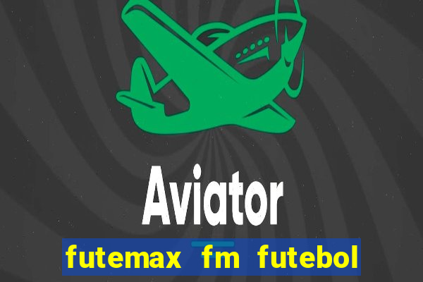 futemax fm futebol ao vivo