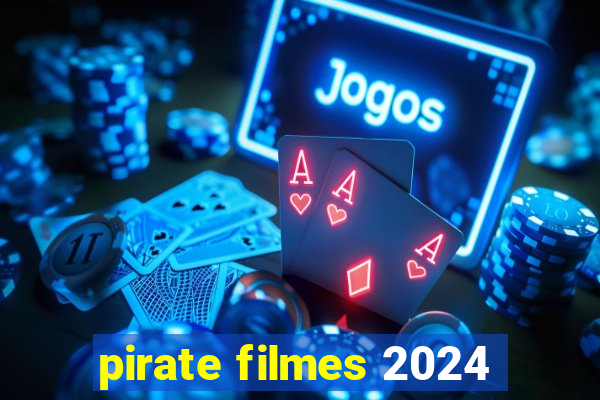 pirate filmes 2024