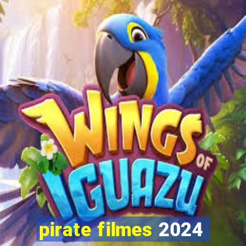 pirate filmes 2024