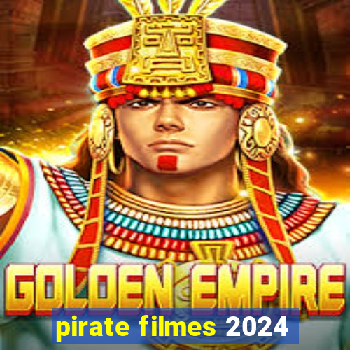 pirate filmes 2024