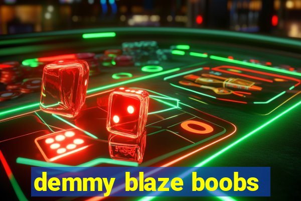 demmy blaze boobs