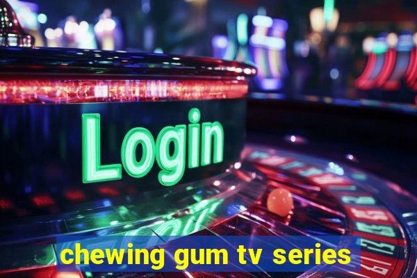 chewing gum tv series