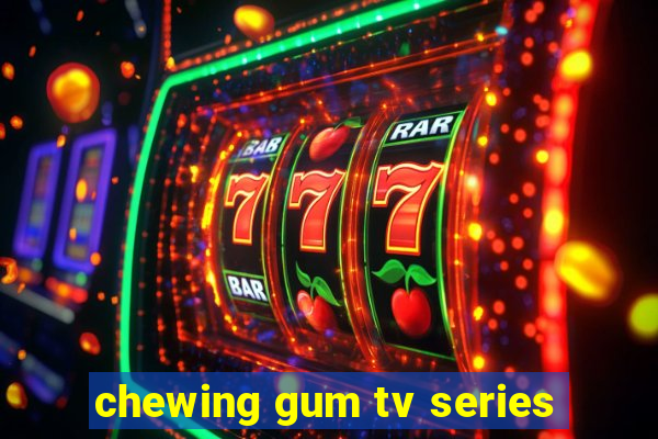 chewing gum tv series