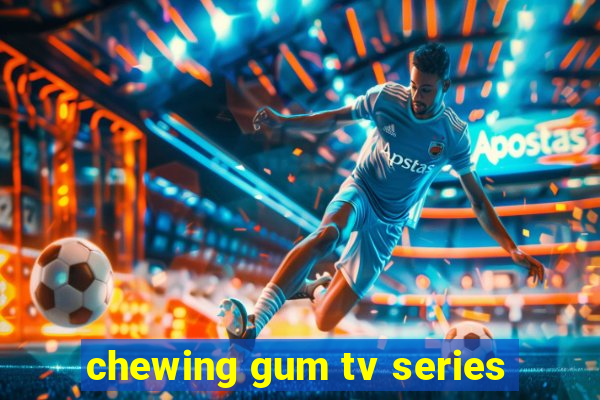 chewing gum tv series