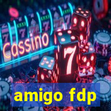 amigo fdp