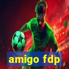 amigo fdp