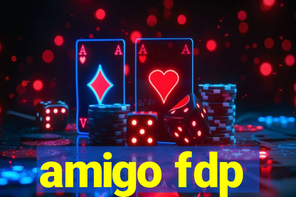 amigo fdp