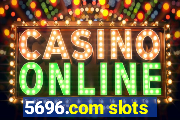 5696.com slots