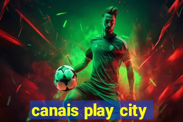 canais play city