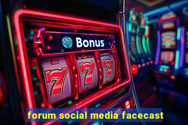 forum social media facecast