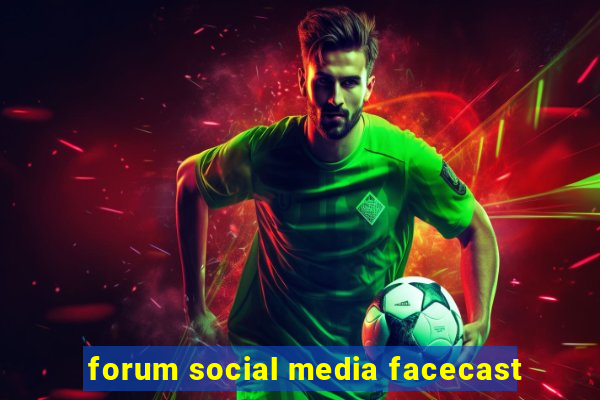 forum social media facecast