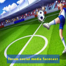 forum social media facecast