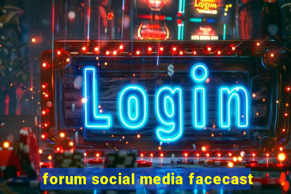 forum social media facecast