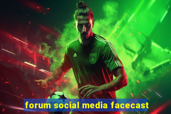 forum social media facecast