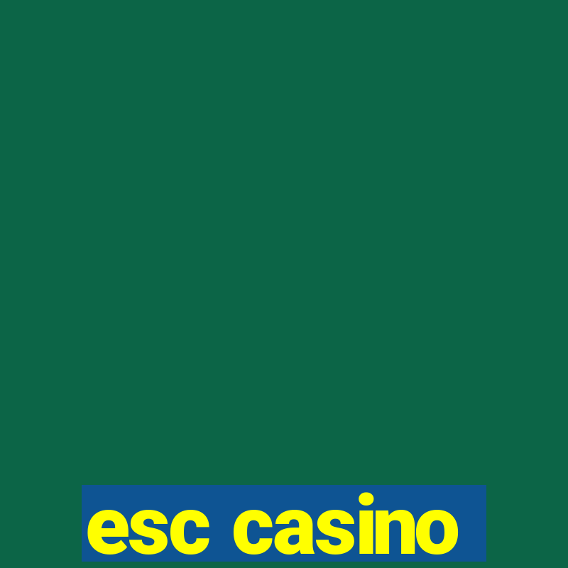 esc casino