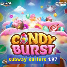 subway surfers 1.97