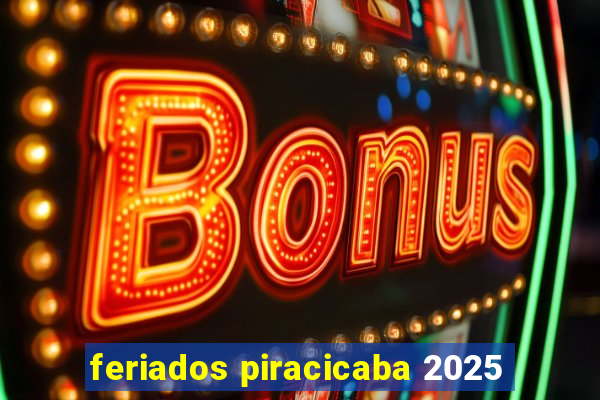 feriados piracicaba 2025