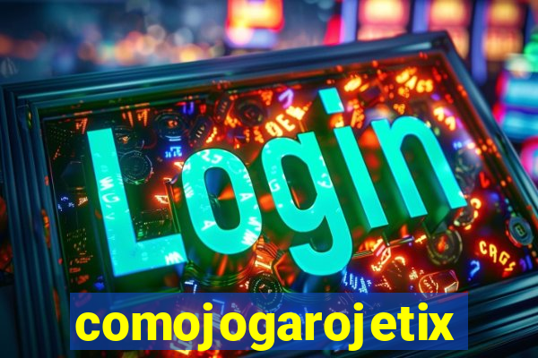 comojogarojetix