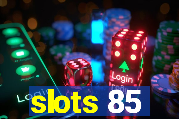 slots 85