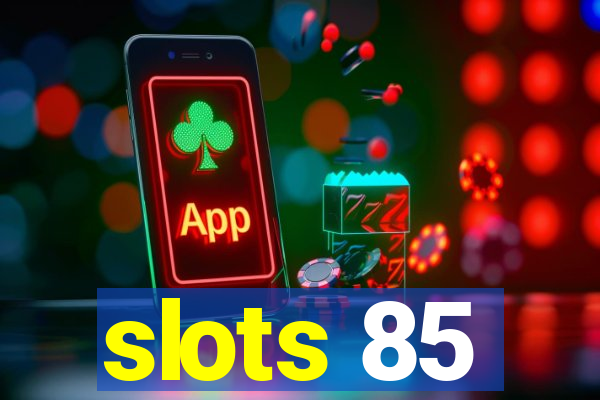 slots 85