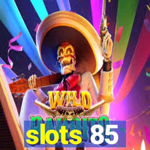 slots 85