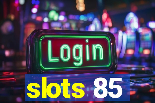 slots 85