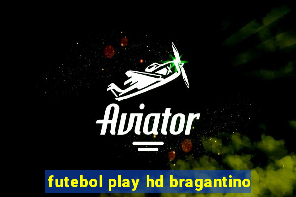 futebol play hd bragantino