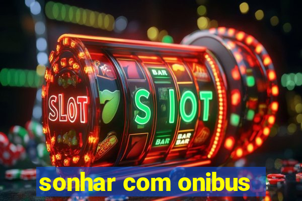 sonhar com onibus