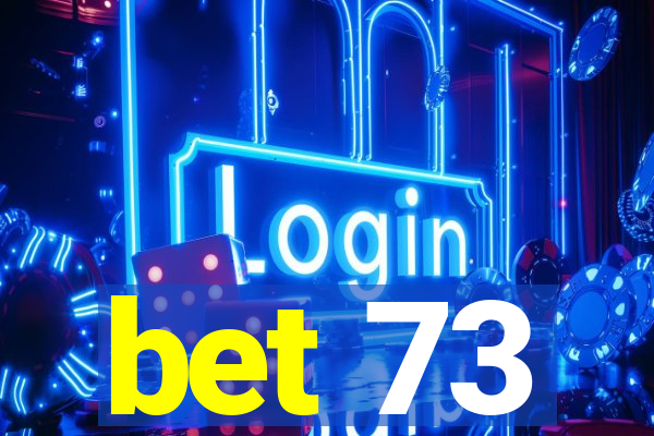 bet 73