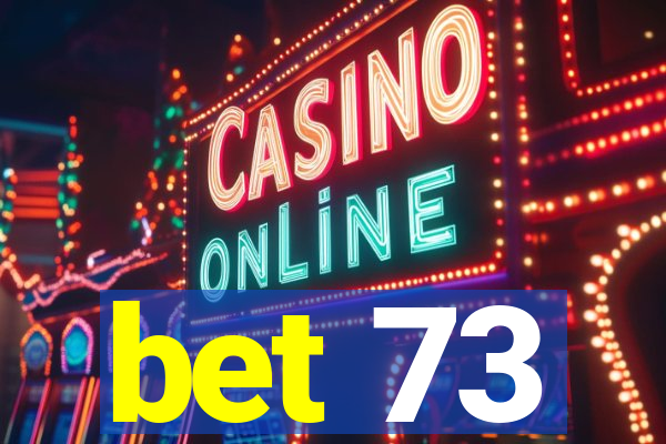 bet 73