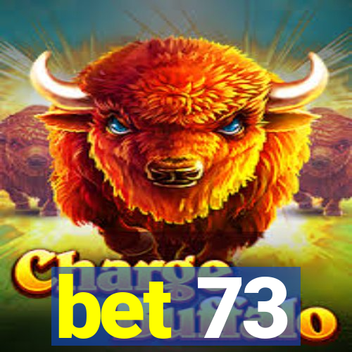 bet 73